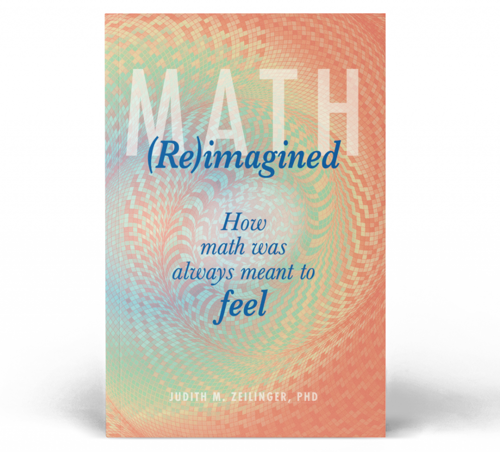 Front cover of "Math (Re)Imagined: How math was always meant to feel"