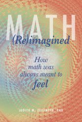 Judith Zeilinger wrote a book entitled "Math (Re)Imagined: How math was always meant to feel"