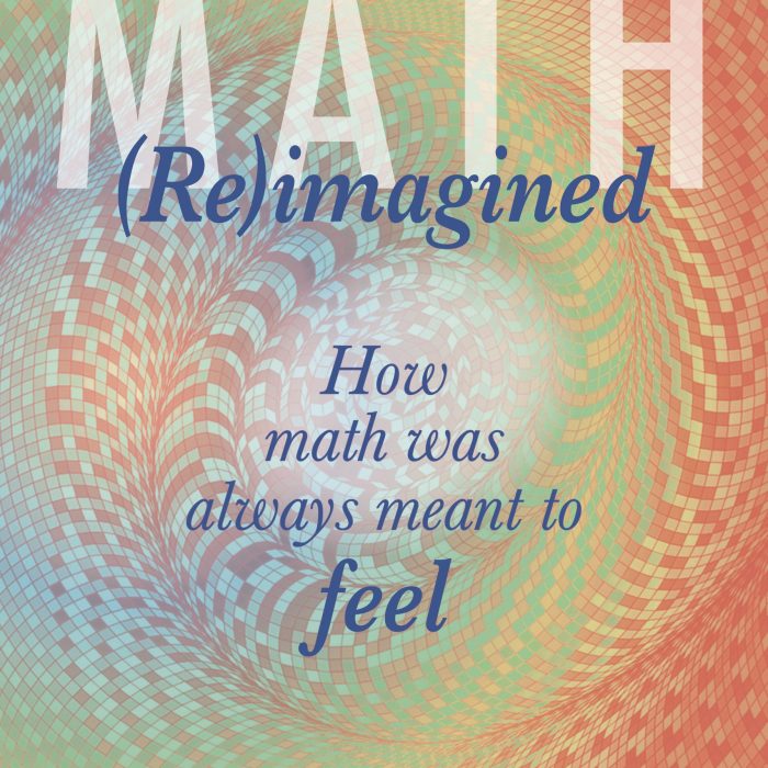 Judith Zeilinger wrote a book entitled "Math (Re)Imagined: How math was always meant to feel"